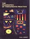 THE PRAGMATICS OF  THERAPEUTIC PRACTICE